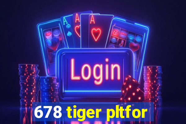 678 tiger pltfor